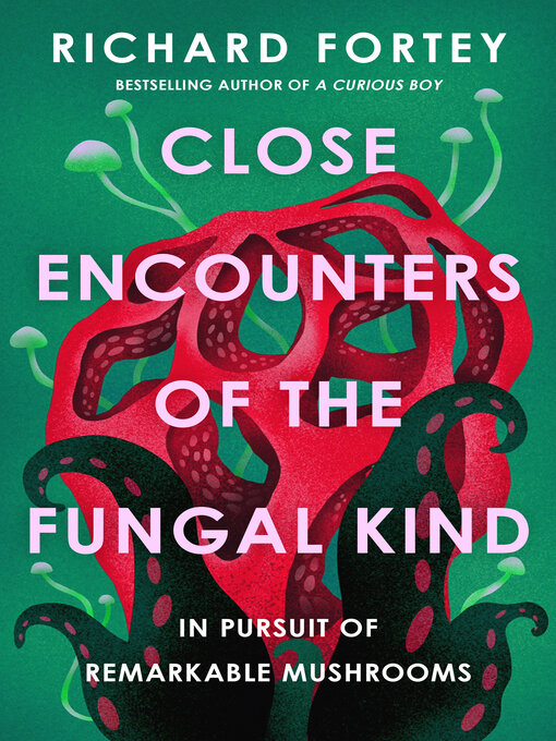 Title details for Close Encounters of the Fungal Kind by Richard Fortey - Wait list